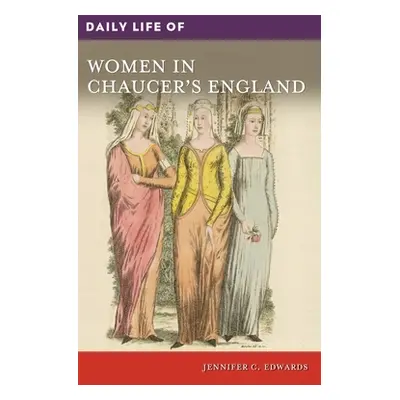 "Daily Life of Women in Chaucer's England" - "" ("Edwards Jennifer C.")