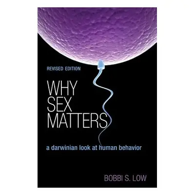 "Why Sex Matters: A Darwinian Look at Human Behavior - Revised Edition" - "" ("Low Bobbi S.")