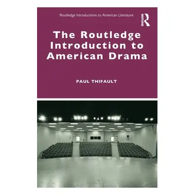 "The Routledge Introduction to American Drama" - "" ("Thifault Paul")