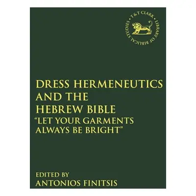 "Dress Hermeneutics and the Hebrew Bible: Let Your Garments Always Be Bright" - "" ("Finitsis An