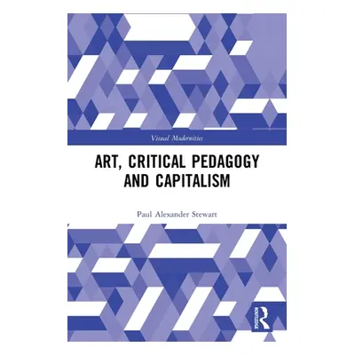 "Art, Critical Pedagogy and Capitalism" - "" ("Stewart Paul Alexander")