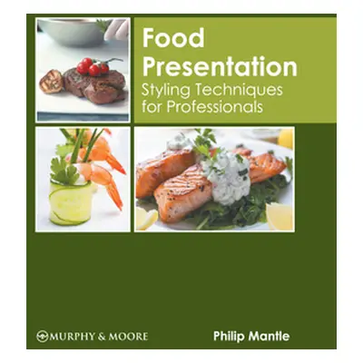 "Food Presentation: Styling Techniques for Professionals" - "" ("Mantle Philip")