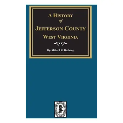 "A History of Jefferson County, West Virginia" - "" ("Bushong Millard K.")