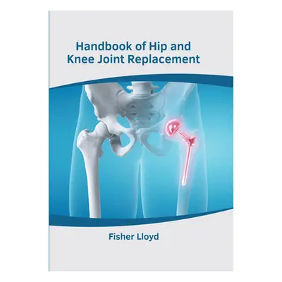 "Handbook of Hip and Knee Joint Replacement" - "" ("Lloyd Fisher")