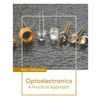 "Optoelectronics: A Practical Approach" - "" ("Timberlake Kate")