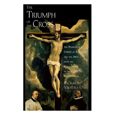 "Triump Cross Passion Christ Theo Arts C: The Passion of Christ in Theology and the Arts from th