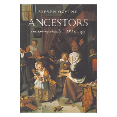 "Ancestors: The Loving Family in Old Europe" - "" ("Ozment Steven")