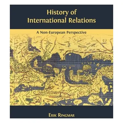 "History of International Relations: A Non-European Perspective" - "" ("Ringmar Erik")