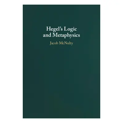 "Hegel's Logic and Metaphysics" - "" ("McNulty Jacob")