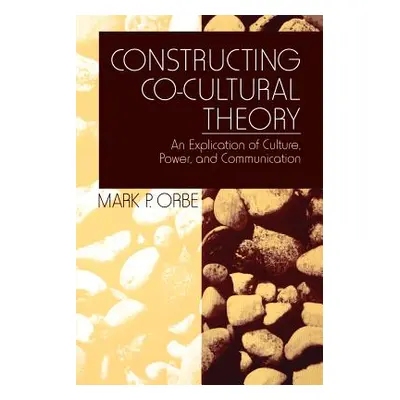 "Constructing Co-Cultural Theory: An Explication of Culture, Power, and Communication" - "" ("Or