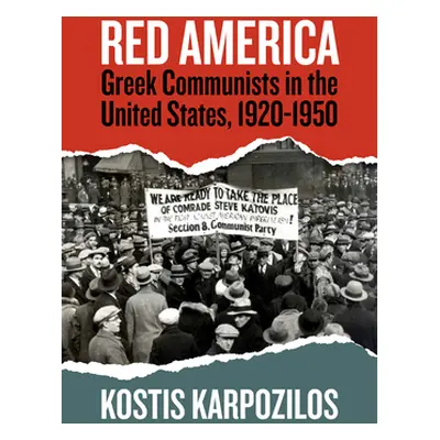 "Red America: Greek Communists in the United States, 1920-1950" - "" ("Karpozilos Kostis")