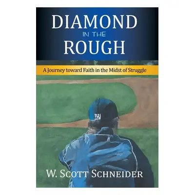 "Diamond in the Rough: A Journey Toward Faith in the Midst of Struggle" - "" ("Schneider W. Scot