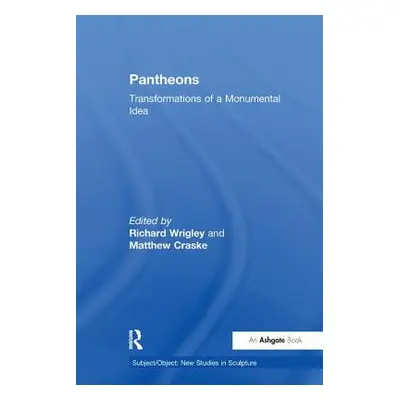 "Pantheons: Transformations of a Monumental Idea" - "" ("Craske Matthew")