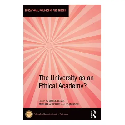 "The University as an Ethical Academy?" - "" ("Tesar Marek")