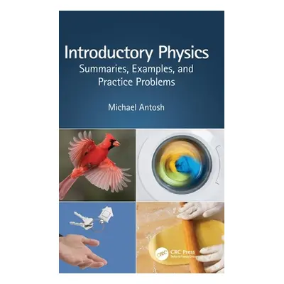 "Introductory Physics: Summaries, Examples, and Practice Problems" - "" ("Antosh Michael")