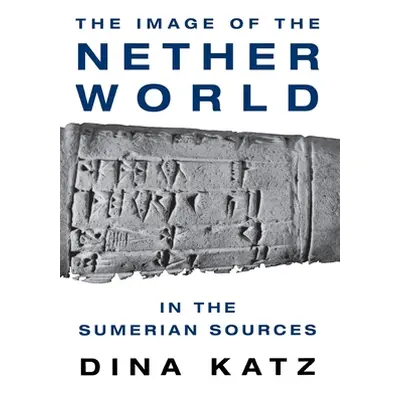 "The Image of the Nether World in the Sumerian Sources" - "" ("Katz Dina")