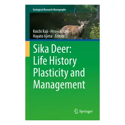 "Sika Deer: Life History Plasticity and Management" - "" ("Kaji Koichi")