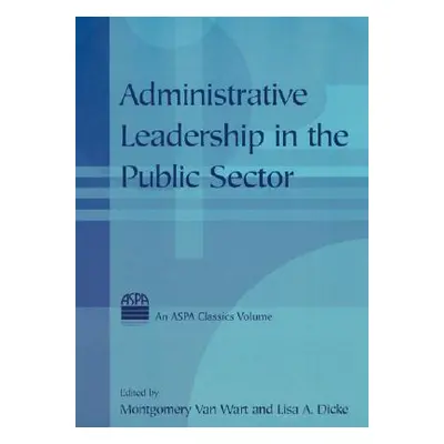 "Administrative Leadership in the Public Sector" - "" ("Van Wart Montgomery Van")