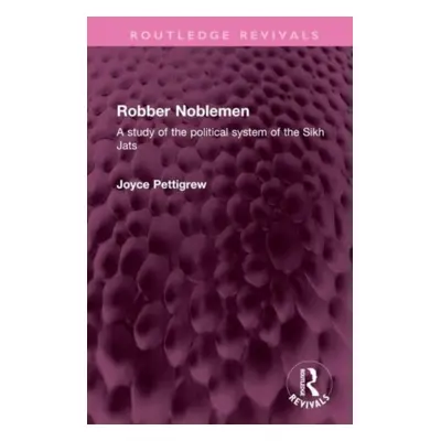 "Robber Noblemen: A Study of the Political System of the Sikh Jats" - "" ("Pettigrew Joyce")