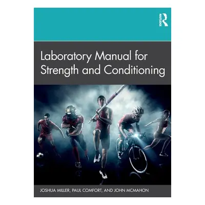 "Laboratory Manual for Strength and Conditioning" - "" ("Miller Joshua")