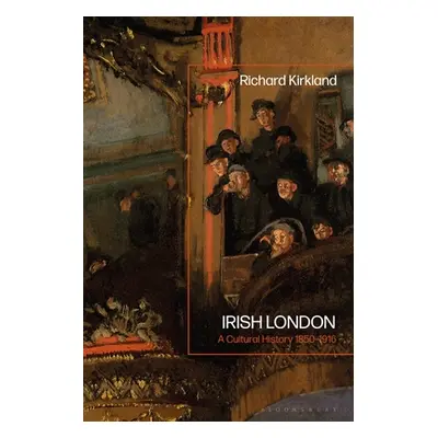 "Irish London: A Cultural History 1850-1916" - "" ("Kirkland Richard")