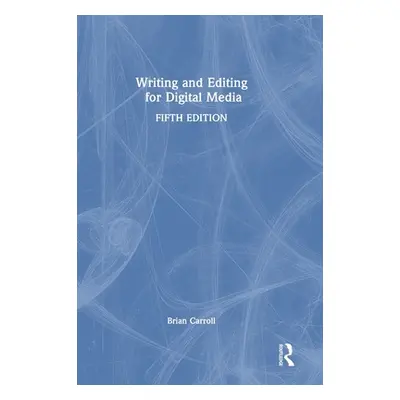 "Writing and Editing for Digital Media" - "" ("Carroll Brian")