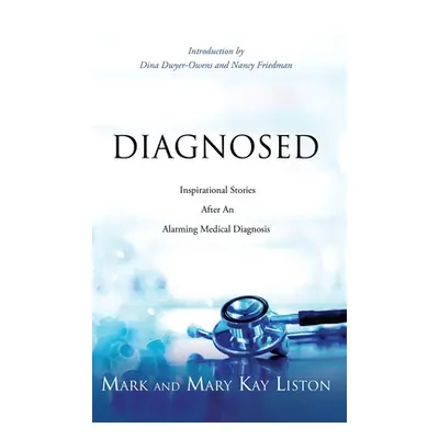 "Diagnosed: Inspirational Stories After an Alarming Medical Diagnosis" - "" ("Liston Mark")