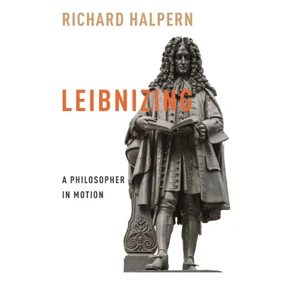 "Leibnizing: A Philosopher in Motion" - "" ("Halpern Richard")