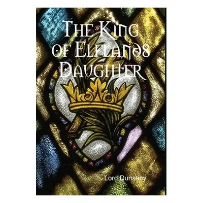 "The King of Elflands Daughter" - "" ("Dunsany Lord")