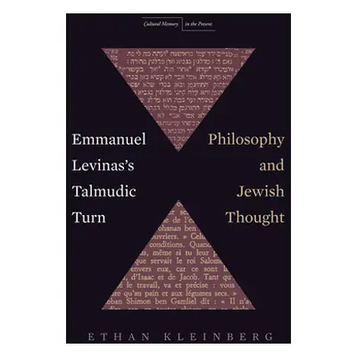 "Emmanuel Levinas's Talmudic Turn: Philosophy and Jewish Thought" - "" ("Kleinberg Ethan")