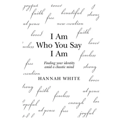 "I Am Who You Say I Am: Finding Your Identity Amid a Chaotic Mind" - "" ("White Hannah")