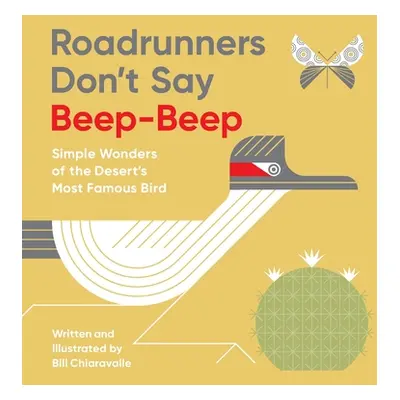 "Roadrunners Don't Say Beep-Beep: Simple Wonders of the Desert's Most Famous Bird" - "" ("Chiara