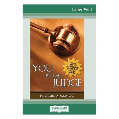 "You Be the Judge (16pt Large Print Edition)" - "" ("Adams H. Clark")