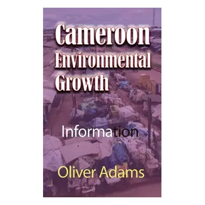 "Cameroon Environmental Growth: Information" - "" ("Adams Oliver")