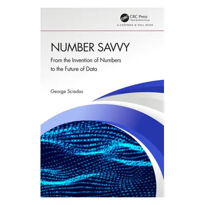 "Number Savvy: From the Invention of Numbers to the Future of Data" - "" ("Sciadas George")