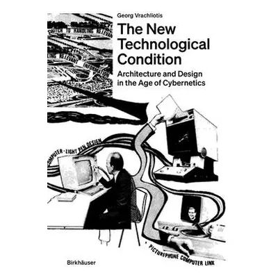 "The New Technological Condition: Architecture and Technical Thinking in the Age of Cybernetics"