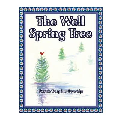 "The Well Spring Tree" - "" ("Beveridge Patricia Tracy Dow")