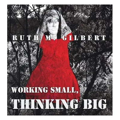 "Working Small, Thinking Big" - "" ("Gilbert Ruth M.")