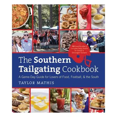 "The Southern Tailgating Cookbook: A Game-Day Guide for Lovers of Food, Football, and the South"