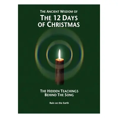 "The Ancient Wisdom of the 12 Days of Christmas: The Hidden Teachings Behind the Song" - "" ("Ra