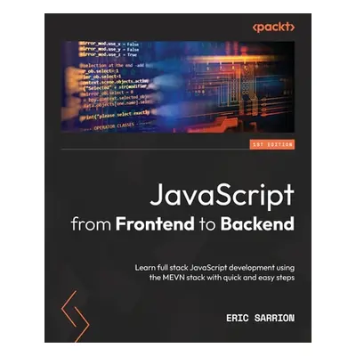 "JavaScript from Frontend to Backend: Learn full stack JavaScript development using the MEVN sta