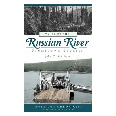 "Tales of the Russian River: Stumptown Stories" - "" ("Schubert John C.")