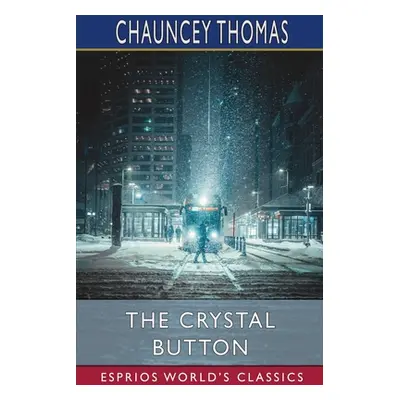 "The Crystal Button (Esprios Classics)" - "" ("Thomas Chauncey")