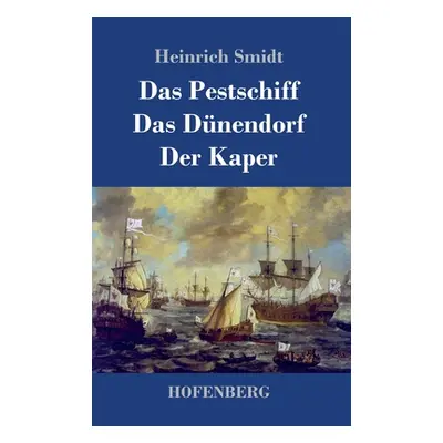 "Das Pestschiff / Das Dnendorf / Der Kaper: Drei Novellen" - "" ("Smidt Heinrich")