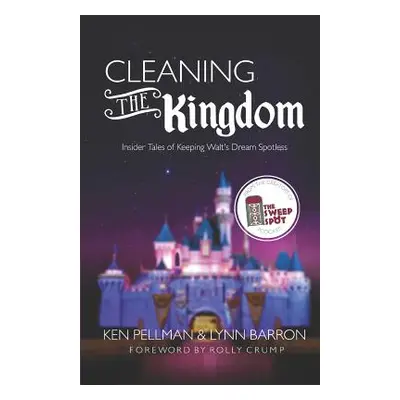 "Cleaning the Kingdom: Insider Tales of Keeping Walt's Dream Spotless" - "" ("Barron Lynn")