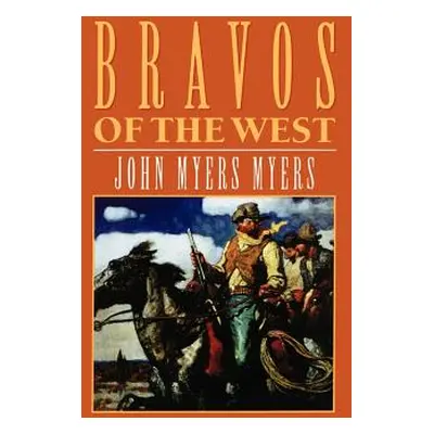 "Bravos of the West" - "" ("Myers John Myers")