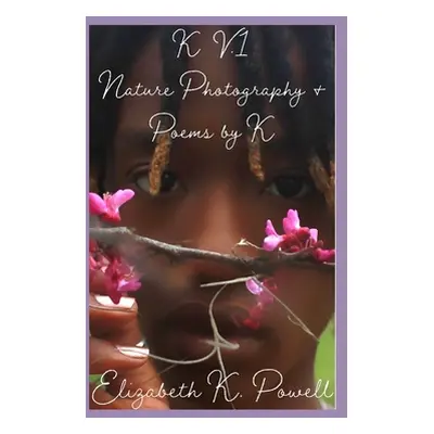 "K. V.1 Nature Photography & Poems by K" - "" ("Powell Elizabeth")