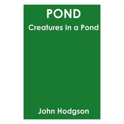 "Pond: Creatures In A Pond" - "" ("Hodgson John")