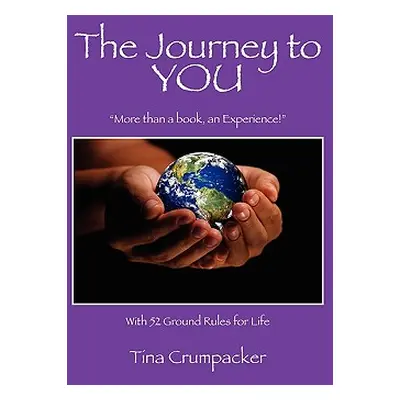 "The Journey to You: More Than a Book, an Experience! with 52 Ground Rules for Life" - "" ("Crum