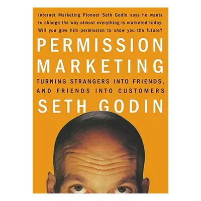 "Permission Marketing: Turning Strangers Into Friends and Friends Into Customers" - "" ("Godin S